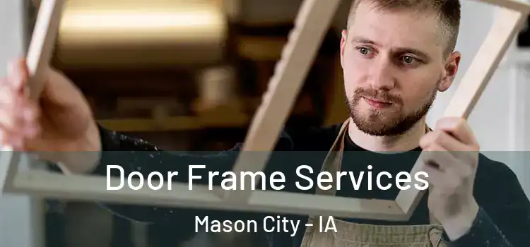  Door Frame Services Mason City - IA